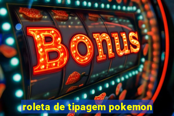 roleta de tipagem pokemon